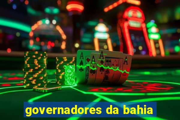 governadores da bahia